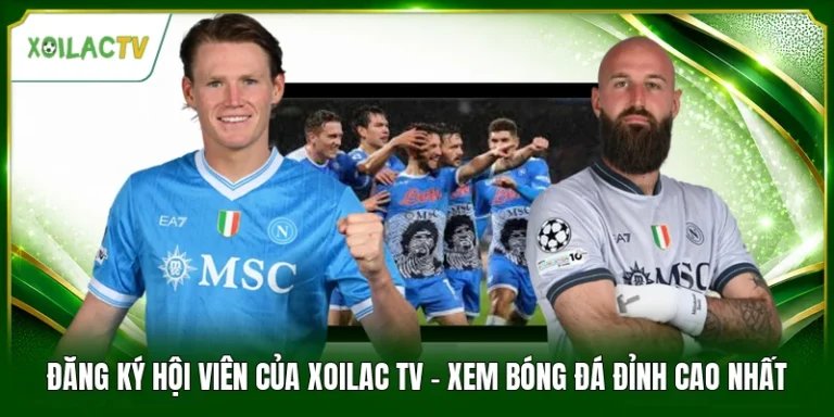 Đăng Ký Hội Viên Của Xoilac Tv - Xem Bóng Đá Đỉnh Cao Nhất