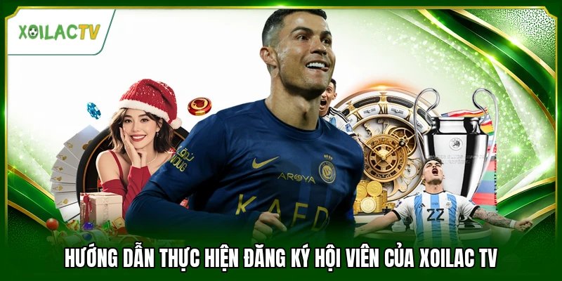 Hướng dẫn thực hiện đăng ký hội viên của Xoilac tv