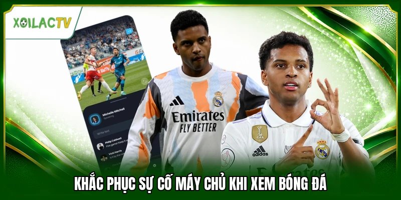 Khắc phục sự cố máy chủ khi xem bóng đá