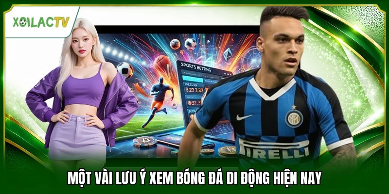 Một vài lưu ý xem bóng đá di động hiện nay