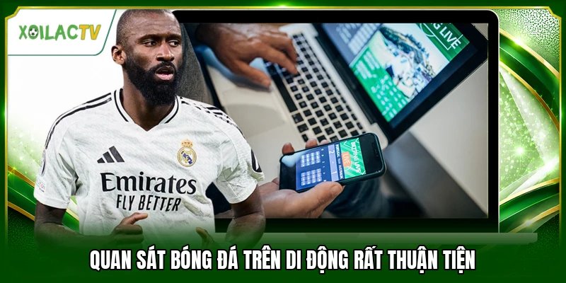 Quan sát bóng đá trên di động rất thuận tiện