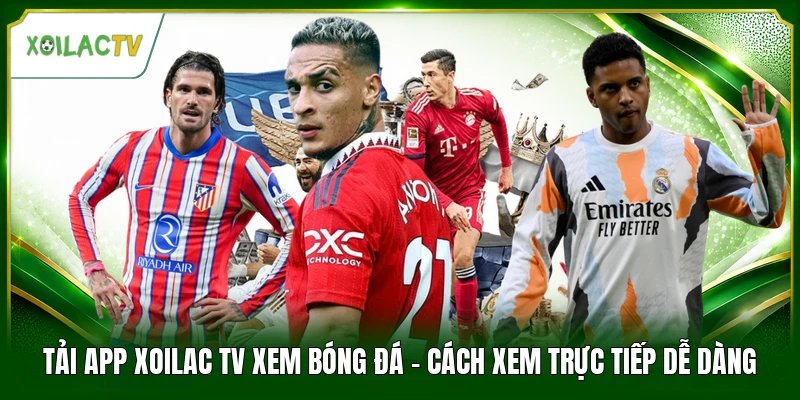 Tải App Xoilac Tv Xem Bóng Đá - Cách Xem Trực Tiếp Dễ Dàng