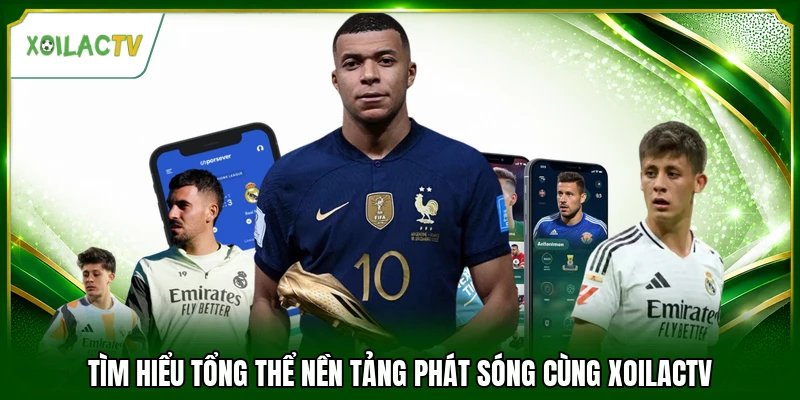 Tìm hiểu tổng thể nền tảng phát sóng cùng Xoilactv