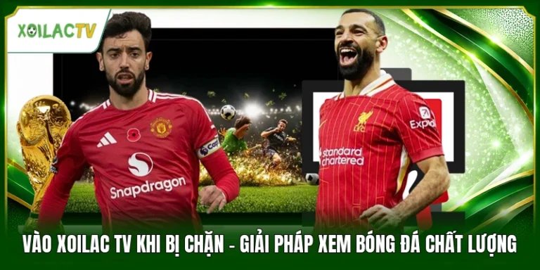 Vào Xoilac Tv Khi Bị Chặn - Giải Pháp Xem Bóng Đá Chất Lượng