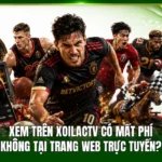 Xem Trên Xoilactv Có Mất Phí Không Tại Trang Web Trực Tuyến?