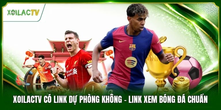 Xoilactv Có Link Dự Phòng Không - Link Xem Bóng Đá Chuẩn