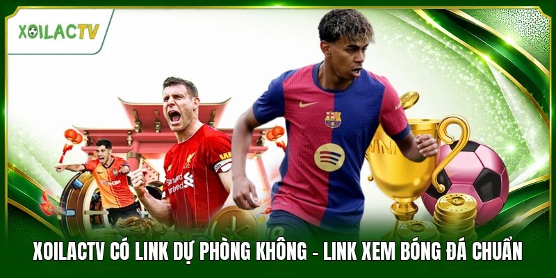 Xoilactv Có Link Dự Phòng Không - Link Xem Bóng Đá Chuẩn