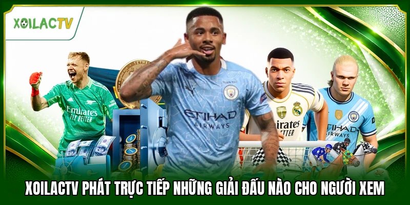 Xoilactv phát trực tiếp những giải đấu nào cho người xem